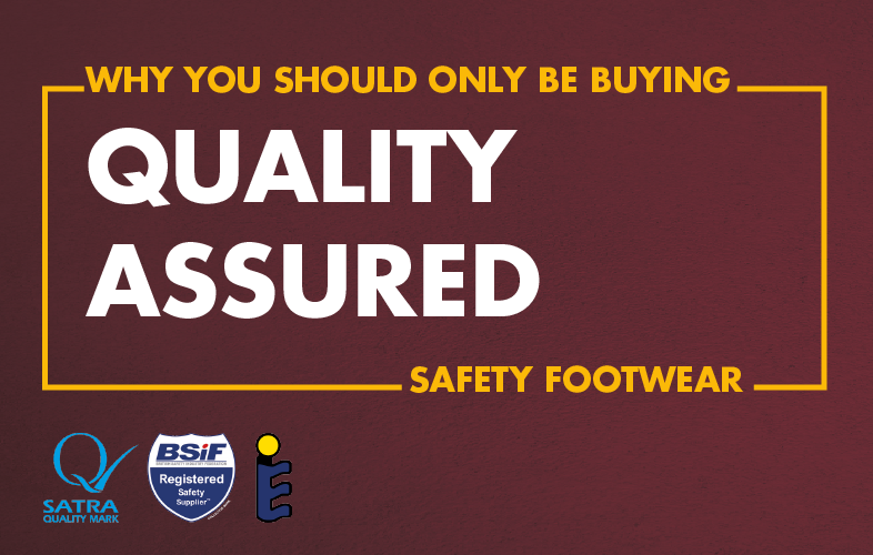 Why you should only be buying Quality Assured Safety Footwear.